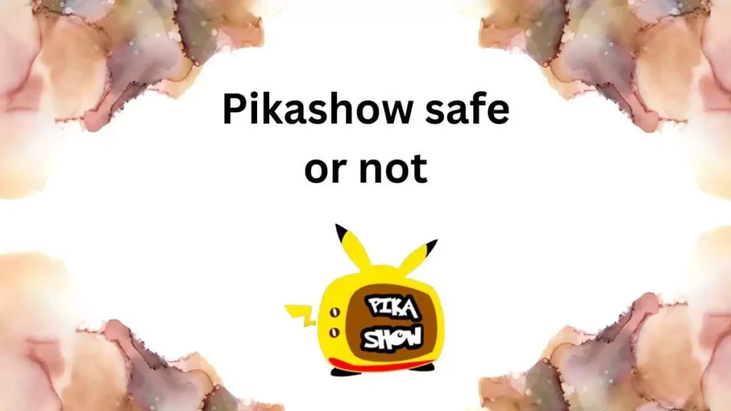 Pikashow safe or not
