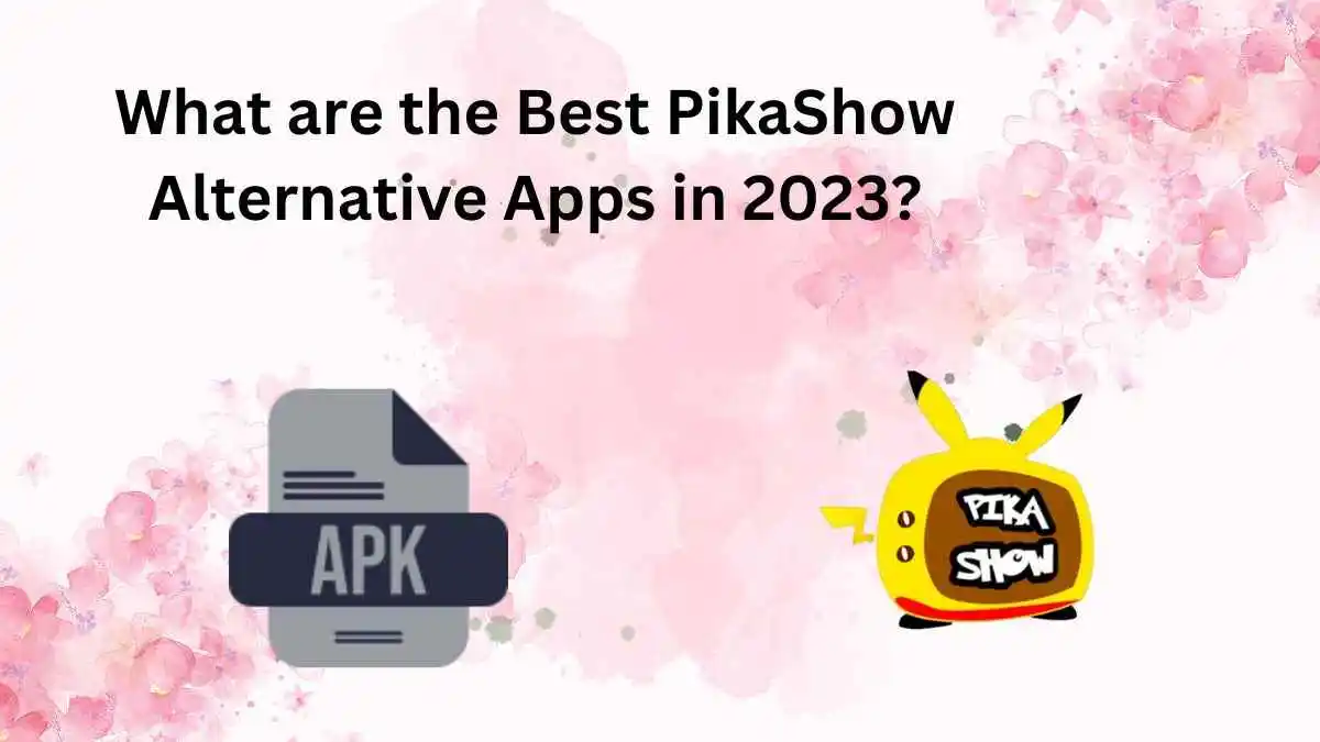 What are the Best PikaShow Alternative Apps in 2023